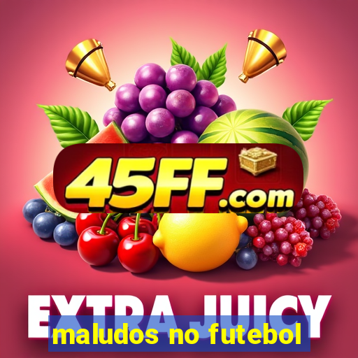 maludos no futebol